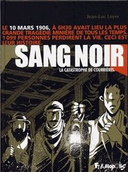 SANG NOIR: 10 MARS 1906, LA CATASTROPHE DE COURRIÈRES