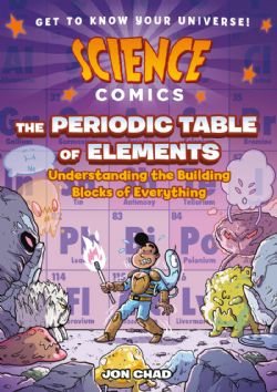 SCIENCE COMICS -  THE PERIODIC TABLE OF ELEMENTS: UNDERSTANDING THE BUILDING BLOCKS OF EVERYTHING (ENGLISH V.)