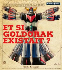 SCIENCE & GEEK -  ET SI GOLDORAK EXISTAIT ? (FRENCH V.)
