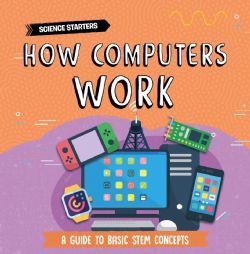 SCIENCE STARTERS -  HOW COMPUTERS WORK (ENGLISH V.)