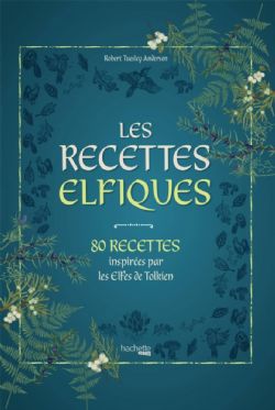 SEIGNEUR DES ANNEAUX, LE -  LES RECETTES ELFIQUES - 80 RECETTES INSPIRÉES PAR LES ELFES DE TOLKIEN