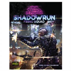 SHADOWRUN 6 -  FIRING SQUAD - CORE COMBAT RULEBOOK (ENGLISH) -  CORE RULE SHADOWRUN 6TH EDITION