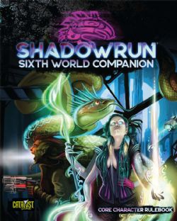SHADOWRUN -  SIXTH WORLD COMPANION - CORE CHARACTER RULEBOOK (ENGLISH) -  6TH EDITION