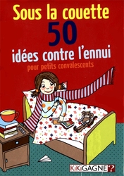 SOUS LA COUETTE -  50 IDÉES CONTRE L'ENNUI (FRENCH)