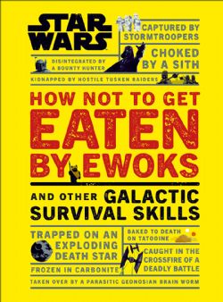 STAR WARS -  HOW NOT TO GET EATEN BY EWOKS AND OTHER GALACTIC SURVIVAL SKILLS (ENGLISH V.)