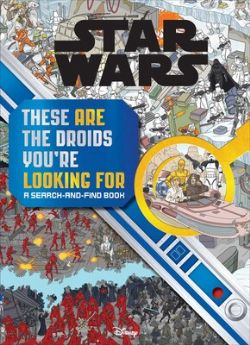 STAR WARS -  THESE ARE THE DROIDS YOU'RE LOOKING FOR: A SEARCH-AND-FIND BOOK (ENGLISH V.)