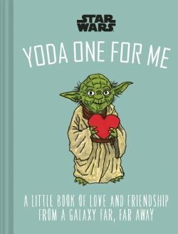 STAR WARS -  YODA ONE FOR ME - A LITTLE BOOK OF LOVE AND FRIENDSHIP FROM A GALAXY FAR, FAR AWAY HC