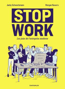 STOP WORK - LES JOIES DE L'ENTREPRISE MODERNE