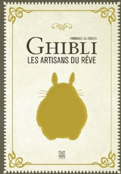 STUDIO GHIBLI -  LES ARTISANS DU RÊVE - HOMMAGE AU STUDIO GHIBLI (FRENCH V.)