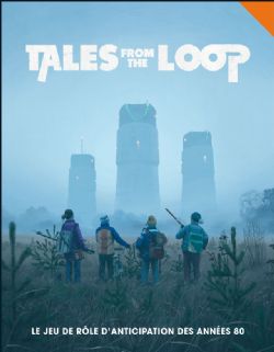 TALES FROM THE LOOP -  CORE RULEBOOK (FRENCH) -  CORE RULE YEAR ZERO ENGINE
