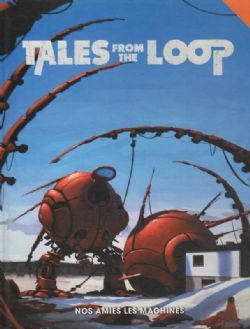 TALES FROM THE LOOP -  NOS AMIES LES MACHINES (FRENCH) -  SCENARIO YEAR ZERO ENGINE