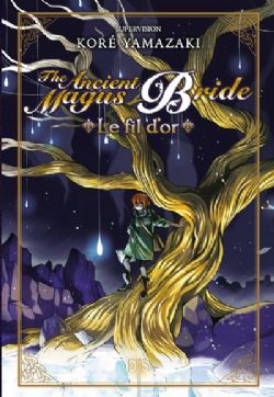 THE ANCIENT MAGUS BRIDE -  LE FIL D'OR -NOVEL- (FRENCH V.)