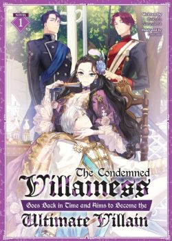 THE CONDEMNED VILLAINESS GOES BACK IN TIME AND AIMS TO BECOME THE ULTIMATE VILLAIN -  -LIGHT NOVEL- (ENGLISH V.) 01