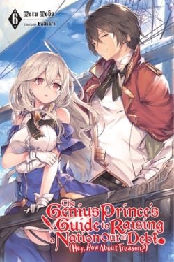 THE GENIUS PRINCE'S GUIDE TO RAISING A NATION OUT OF DEBT (HEY, HOW ABOUT TREASON?) -  -LIGHT NOVEL- (ENGLISH V.) 06