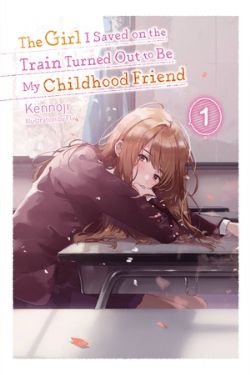 THE GIRL I SAVED ON THE TRAIN TURNED OUT TO BE MY CHILDHOOD FRIEND -  -LIGHT NOVEL- (ENGLISH V.) 01