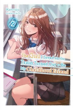 THE GIRL I SAVED ON THE TRAIN TURNED OUT TO BE MY CHILDHOOD FRIEND -  -LIGHT NOVEL- (ENGLISH V.) 02