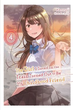 THE GIRL I SAVED ON THE TRAIN TURNED OUT TO BE MY CHILDHOOD FRIEND -  -LIGHT NOVEL- (ENGLISH V.) 04