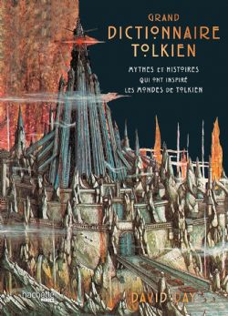 THE LORD OF THE RINGS -  GRAND DICTIONNAIRE TOLKIEN - MYTHES ET HISTOIRES QUI ONT INSPIRÉ LES MONDES DE TOLKIEN (FRENCH V.)