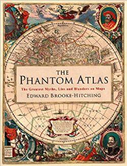 THE PHANTOM ATLAS -  THE GREATEST MYTHS, LIES AND BLUNDERS ON MAP