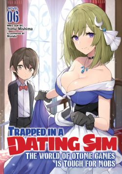 TRAPPED IN A DATING SIM: THE WORLD OF OTOME GAMES IS TOUGH FOR MOBS -  -LIGHT NOVEL-(ENGLISH V.) 06