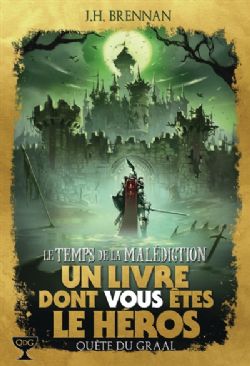 UN LIVRE DONT VOUS ÊTES LE HÉROS -  LE TEMPS DE LA MALÉDICTION (FRENCH V.) -  QUÊTE DU GRAAL 06