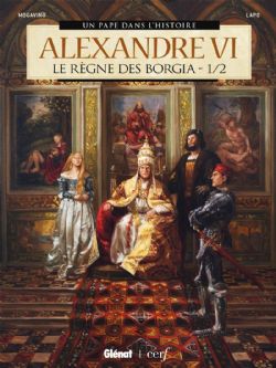 UN PAPE DANS L'HISTOIRE -  ALEXANDRE VI: LE RÈGNE DES BORGIA 01