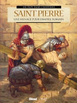 UN PAPE DANS L'HISTOIRE -  SAINT PIERRE: UNE MENACE POUR L'EMPIRE ROMAIN