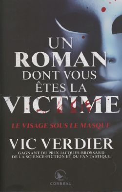 UN ROMAN DONT VOUS ÊTES LA VICTIME -  LE VISAGE SOUS LE MASQUE