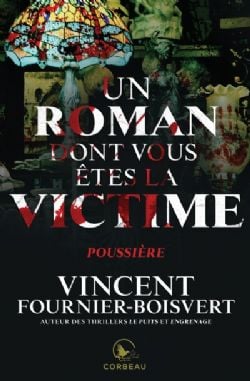 UN ROMAN DONT VOUS ÊTES LA VICTIME -  POUSSIÈRE (FRENCH V.)