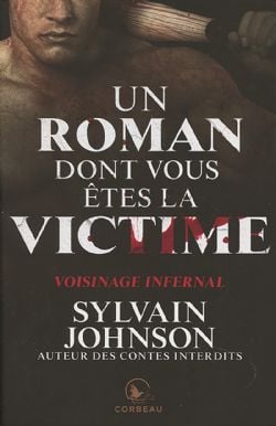 UN ROMAN DONT VOUS ÊTES LA VICTIME -  VOISINAGE INFERNAL