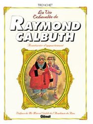 VIE ECHEVELEE DE RAYMOND CALBUTH, LA -  AVENTURIER D'APPARTEMENT - INTEGRALE (TOMES 01 A 04)