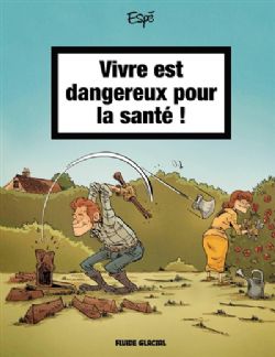 VIVRE EST DANGEREUX POUR LA SANTÉ ! -  (FRENCH V.)