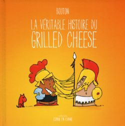 VÉRITABLE HISTOIRE DU GRILLED CHEESE, LA