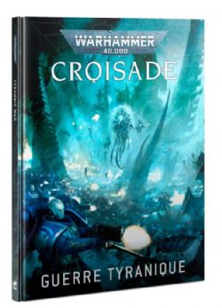 WARHAMMER 40K -  CROISADE : GUERRE TYRANIQUE (FRENCH)