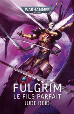 WARHAMMER 40K -  FULGRIM : LE FILS PARFAIT (FRENCH V.)