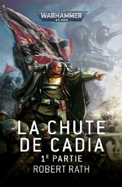 WARHAMMER 40K -  LA CHUTE DE CADIA - 1E PARTIE (FRENCH V.) -  ASTRA MILITARUM