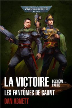 WARHAMMER 40K -  LA VICTOIRE : DEUXIÈME PARTIE (OMNIBUS) (FRENCH V.) -  LES FANTÔMES DE GAUNT 06