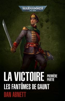 WARHAMMER 40K -  LA VICTOIRE : PREMIÈRE PARTIE (OMNIBUS) (FRENCH V.) -  LES FANTÔMES DE GAUNT 05