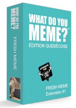WHAT DO YOU MEME? -  FRESH MEMES EXTENSION - ÉDITION QUÉBÉCOISE (FRENCH)