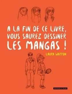 À LA FIN DE CE LIVRE, VOUS SAUREZ DESSINER LES MANGAS ! -  (FRENCH V.)