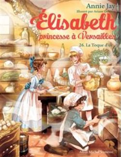 ÉLISABETH - PRINCESSE À VERSAILLES -  LA TOQUE D'OR (FRENCH V.) 26