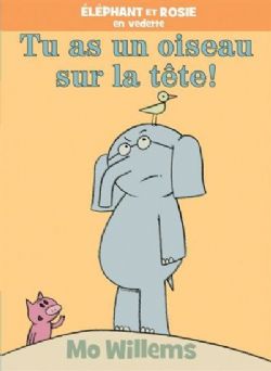 ÉLÉPHANT ET ROSIE EN VEDETTE -  TU AS UN OISEAU SUR LA TETE ! (FRENCH V.)