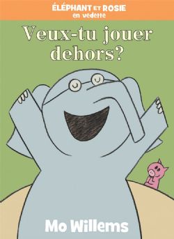 ÉLÉPHANT ET ROSIE EN VEDETTE -  VEUX-TU JOUER DEHORS ? (FRENCH V.)