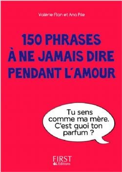 150 PHRASES À NE JAMAIS DIRE PENDANT L'AMOUR -  (V.F.)