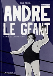 ANDRE LE GEANT -  LA VIE DU GÉANT FERRÉ