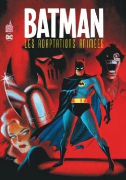 BATMAN -  LES ADAPTATIONS ANIMÉES (V.F.)