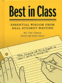 BEST IN CLASS - ESSENTIAL WISDOM FROM REAL STUDENT WRITING -  (V.A.)