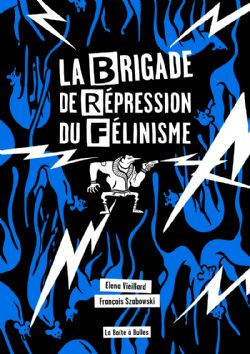 BRIGADE DE RÉPRESSION DU FÉLINISME - OU COMMENT L'HOMME A VOULU VAINCRE LE CHAT POUR SAUVER L'AMOUR, LA