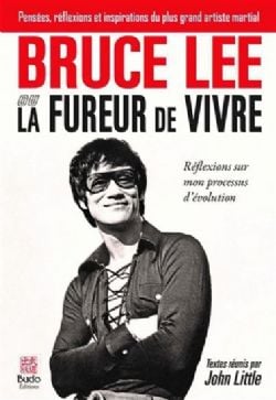 BRUCE LEE -  LA FUREUR DE VIVRE - RÉFLEXIONS SUR MON PROCESSUS D'ÉVOLUTION, LA