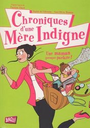 CHRONIQUES D'UNE MERE INDIGNE -  UNE MAMAN (PRESQUE) PARFAITE! 01